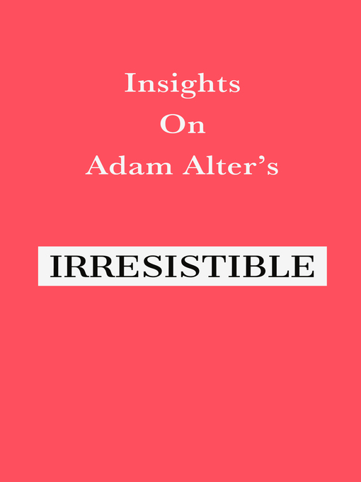 Title details for Insights on Adam Alter's Irresistible by Swift Reads - Available